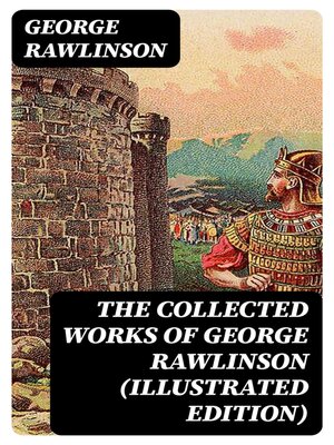 cover image of The Collected Works of George Rawlinson (Illustrated Edition)